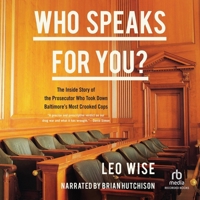 Who Speaks for You: The Inside Story of the Prosecutor Who Took Down Baltimore's Most Crooked Cops B0DWZKKL5S Book Cover