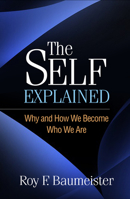 The Self Explained: Why and How We Become Who We Are 1462553796 Book Cover