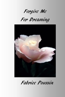 Forgive Me For Dreaming 1774033739 Book Cover