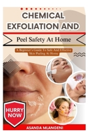 Chemical Exfoliation And Peel Safety At Home: A Beginner’s Guide To Safe And Effective Skin Peeling At Home B0FPGBYVD1 Book Cover
