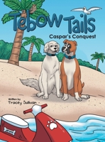 Tebow Tails: Caspar's Conquest 1665780460 Book Cover