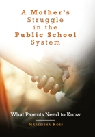 A Mother's Struggle in the Public School System: What Parents Need to Know 1669817083 Book Cover