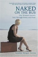 Naked On The Bus: One Woman's Journey Told Through Poetry and Prose 0595447384 Book Cover