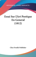 Essai Sur L'Art Poetique En General (1812) 112044876X Book Cover