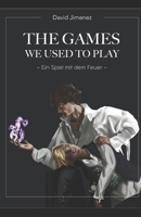 The Games We Used To Play: Ein Spiel mit dem Feuer (German Edition) B0DZNMPXSX Book Cover