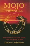 Mojo Triangle: Birthplace Of Country, Blues, Jazz & Rock N Roll 1941644333 Book Cover