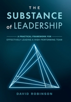 The Substance of Leadership: A Practical Framework for Effectively Leading a High-Performing Team 1954020112 Book Cover