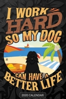 I Work Hard So My Dog Can Have A Better Life: Bouvier Des Flandres 2020 Calendar - Customized Gift For Bouvier Des Flandres Dog Owner 1679914014 Book Cover