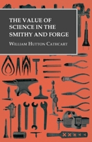 The Value of Science in the Smithy and Forge 1016988214 Book Cover