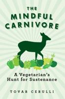 The Mindful Carnivore: A Vegetarian's Hunt for Sustenance 1605982776 Book Cover