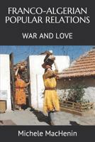 Franco-Algerian Popular Relations: War and Love 1796961353 Book Cover