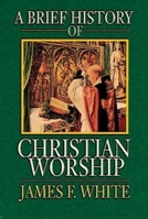 A Brief History of Christian Worship 0687034140 Book Cover