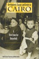 Development, Change and Gender in Cairo: A View from the Household (Indiana Series in Arab & Islamic Studies) 0253210496 Book Cover