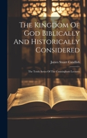 The Kingdom Of God Biblically And Historically Considered: The Tenth Series Of The Cunningham Lectures 102042477X Book Cover
