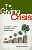 The Giving Crisis: Helping Average Givers Become Everyday Philanthropists 1637631502 Book Cover