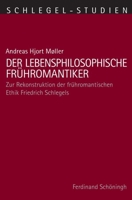 Der Lebensphilosophische Frühromantiker: Zur Rekonstruktion Der Frühromantischen Ethik Friedrich Schlegels 3506772570 Book Cover