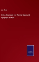 Anton Woensam von Worms, Maler und Xylograph zu Köln 3744604217 Book Cover