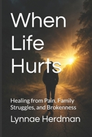 When Life Hurts: Healing from Pain, Family Struggles, and Brokenness (Truth Series for Students) B0FR55M6HT Book Cover