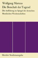 Die Botschaft Der Tugend: Die Aufkl�rung Im Spiegel Der Deutschen Moralischen Wochenschriften 3476002233 Book Cover