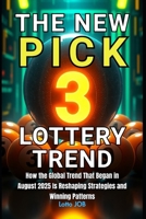 The New Pick 3 Lottery Trend: How the Global Trend That Began in August 2025 Is Reshaping Strategies and Winning Patterns B0FTX2XYWB Book Cover