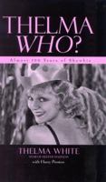 Thelma Who? Almost 100 Years of Showbiz 0810841266 Book Cover