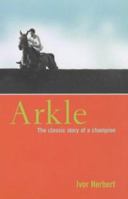 Arkle: The Classic Story of a Champion 185410912X Book Cover