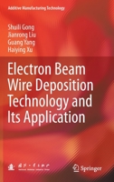 Electron Beam Wire Deposition Technology and Its Application 9811907587 Book Cover