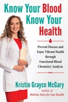 Know Your Blood, Know Your Health: Prevent Disease and Enjoy Vibrant Health through Functional Blood Chemistry Analysis 164411061X Book Cover