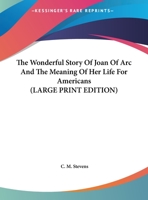 The wonderful story of Joan of Arc and the meaning of her life for Americans 1017731497 Book Cover