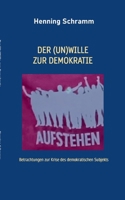 Der (Un)Wille zur Demokratie: Betrachtungen zur Krise des demokratischen Subjekts (German Edition) 3696710377 Book Cover