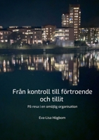 Från kontroll till förtroende och tillit: På resa i en omöjlig organisation 9180979106 Book Cover