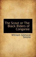 The Scout; or, The Black Riders of Congaree 1017888531 Book Cover