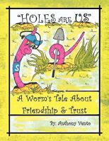 Holes Are Us: A Worm's Tale about Friendship & Trust 1441534466 Book Cover