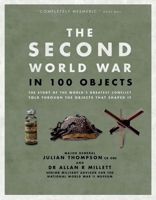 The Second World War in 100 Objects: The Story of the World's Greatest Conflict Told Through the Objects That Shaped It 1435152107 Book Cover