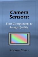 Camera Sensors: Four Components to Image Quality 0359086543 Book Cover