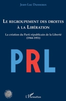 Le regroupement des droites à la Libération: La création du Parti républicain de la Liberté (1944-1951) (Histoire, Textes, Sociétés) (French Edition) 2343198381 Book Cover