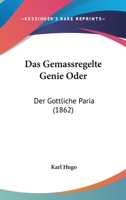 Das Gemassregelte Genie Oder: Der Gottliche Paria (1862) 1141522764 Book Cover