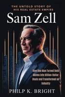 Sam Zell: The Untold Story of His Real Estate Empire: How One Man Turned Bold Moves into Billion-Dollar Deals and Transformed an Industry B0FQ45R72Q Book Cover