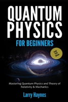 QUANTUM PHYSICS FOR BEGINNERS (LARGE PRINT EDITION): Mastering Quantum Physics and the Theory of Relativity & Mechanics B08JF5KSST Book Cover