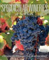 Spectacular Wineries of New York: A Captivating Tour of Established, Estate and Boutique Wineries 1933415657 Book Cover