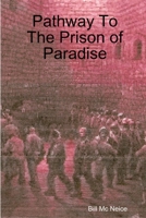 Pathway To The Prison of Paradise 1387856731 Book Cover