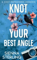 Knot Your Best Angle: A Cozy Omegaverse Romance (Starling Grove) B0GG9QP1FV Book Cover