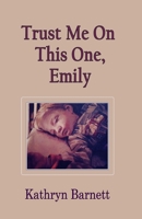 Trust Me On This One, Emily 1947646060 Book Cover