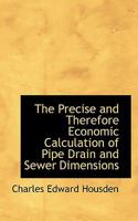 The Precise and Therefore Economic Calculation of Pipe Drain and Sewer Dimensions 0559814135 Book Cover