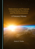 Explorations and Proposals toward Market Socialism and World Government 1527588602 Book Cover