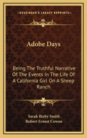 Adobe Days: Being The Truthful Narrative Of The Events In The Life Of A California Girl On A Sheep Ranch 1163166510 Book Cover