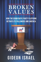 Broken Values: How The Democratic Party Platform Betrays Its Followers And America B08HG8YBG5 Book Cover