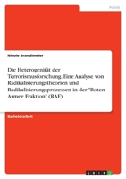 Die Heterogenit�t der Terrorismusforschung. Eine Analyse von Radikalisierungstheorien und Radikalisierungsprozessen in der Roten Armee Fraktion 3346509699 Book Cover
