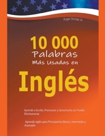 10 000 Palabras Más Usadas en Inglés: Aprende a Escribir, Pronunciar y Comunicarte con Fluidez Efectivamente - Aprende inglés para Principiantes Básic B0CT48QY5S Book Cover