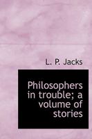 Philosophers in trouble,: A volume of stories (Short story index reprint series) 0530296306 Book Cover